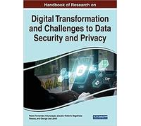Handbook Of Research On Digital Transformation And Challenges To Data Security And Privacy