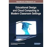 Handbook Of Research On Educational Design And Cloud Computing In Modern Classroom Settings