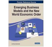 Handbook Of Research On Emerging Business Models And The New World Economic Order