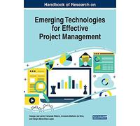 Handbook Of Research On Emerging Technologies For Effective Project Management