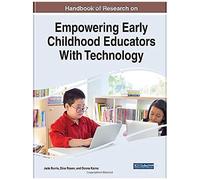 Handbook Of Research On Empowering Early Childhood Educators With Technology