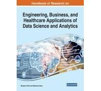 Handbook Of Research On Engineering, Business, And Healthcare Applications Of Data Science And Analytics