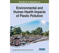 Handbook Of Research On Environmental And Human Health Impacts Of Plastic Pollution