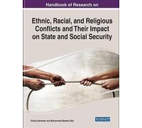 Handbook Of Research On Ethnic, Racial, And Religious Conflicts And Their Impact On State And Social Security