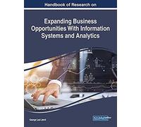 Handbook Of Research On Expanding Business Opportunities With Information Systems And Analytics