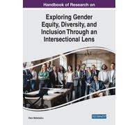 Handbook Of Research On Exploring Gender Equity, Diversity, And Inclusion Through An Intersectional Lens