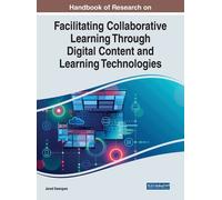 Handbook Of Research On Facilitating Collaborative Learning Through Digital Content And Learning Technologies