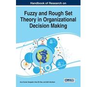 Handbook Of Research On Fuzzy And Rough Set Theory In Organizational Decision Making