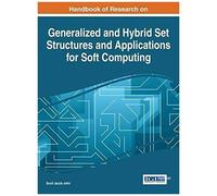 Handbook Of Research On Generalized And Hybrid Set Structures And Applications For Soft Computing