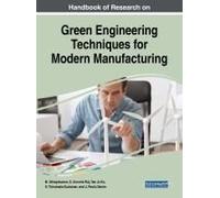 Handbook Of Research On Green Engineering Techniques For Modern Manufacturing