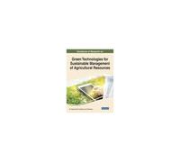 Handbook Of Research On Green Technologies For Sustainable Management Of Agricultural Resources