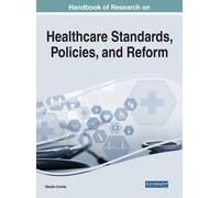 Handbook Of Research On Healthcare Standards, Policies, And Reform