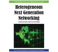 Handbook Of Research On Heterogeneous Next Generation Networking