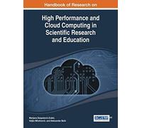 Handbook Of Research On High Performance And Cloud Computing In Scientific Research And Education