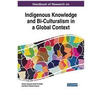 Handbook Of Research On Indigenous Knowledge And Bi-Culturalism In A Global Context