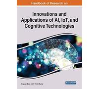 Handbook Of Research On Innovations And Applications Of Ai, Iot, And Cognitive Technologies