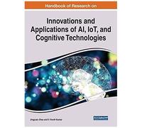 Handbook Of Research On Innovations And Applications Of Ai, Iot, And Cognitive Technologies
