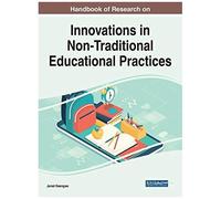 Handbook Of Research On Innovations In Non-Traditional Educational Practices