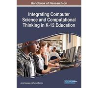 Handbook Of Research On Integrating Computer Science And Computational Thinking In K-12 Education