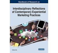 Handbook Of Research On Interdisciplinary Reflections Of Contemporary Experiential Marketing Practices