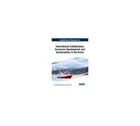 Handbook Of Research On International Collaboration, Economic Development, And Sustainability In The Arctic