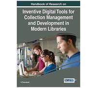 Handbook Of Research On Inventive Digital Tools For Collection Management And Development In Modern Libraries