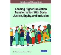 Handbook Of Research On Leading Higher Education Transformation With Social Justice, Equity, And Inclusion