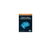 Handbook Of Research On Machine Learning Innovations And Trends, Vol 1
