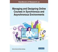 Handbook Of Research On Managing And Designing Online Courses In Synchronous And Asynchronous Environments