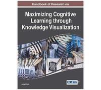 Handbook Of Research On Maximizing Cognitive Learning Through Knowledge Visualization
