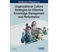 Handbook Of Research On Organizational Culture Strategies For Effective Knowledge Management And Performance