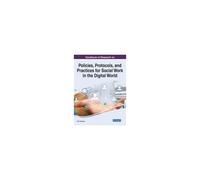 Handbook Of Research On Policies, Protocols, And Practices For Social Work In The Digital World