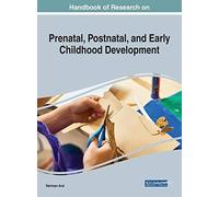 Handbook Of Research On Prenatal, Postnatal, And Early Childhood Development