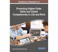 Handbook Of Research On Promoting Higher-Order Skills And Global Competencies In Life And Work