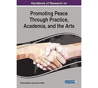 Handbook Of Research On Promoting Peace Through Practice, Academia, And The Arts