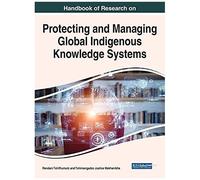 Handbook Of Research On Protecting And Managing Global Indigenous Knowledge Systems