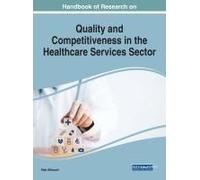 Handbook Of Research On Quality And Competitiveness In The Healthcare Services Sector