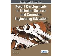 Handbook Of Research On Recent Developments In Materials Science And Corrosion Engineering Education