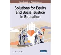 Handbook Of Research On Solutions For Equity And Social Justice In Education