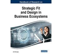 Handbook Of Research On Strategic Fit And Design In Business Ecosystems