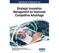 Handbook Of Research On Strategic Innovation Management For Improved Competitive Advantage, Vol 2