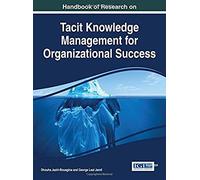 Handbook Of Research On Tacit Knowledge Management For Organizational Success