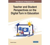 Handbook Of Research On Teacher And Student Perspectives On The Digital Turn In Education