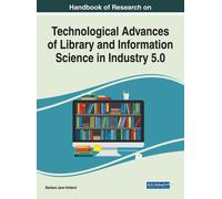 Handbook Of Research On Technological Advances Of Library And Information Science In Industry 5.0