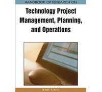 Handbook Of Research On Technology Project Management, Planning, And Operations (Advances In It Personnel And Project Management)