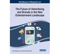 Handbook Of Research On The Future Of Advertising And Brands In The New Entertainment Landscape
