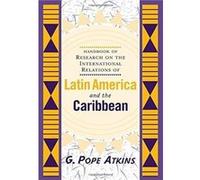 Handbook Of Research On The International Relations Of Latin America And The Caribbean by G. Pope Atkins G. Atkins (Auteur)