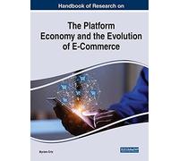 Handbook Of Research On The Platform Economy And The Evolution Of E-Commerce