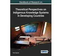 Handbook Of Research On Theoretical Perspectives On Indigenous Knowledge Systems In Developing Countries