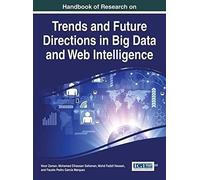 Handbook Of Research On Trends And Future Directions In Big Data And Web Intelligence